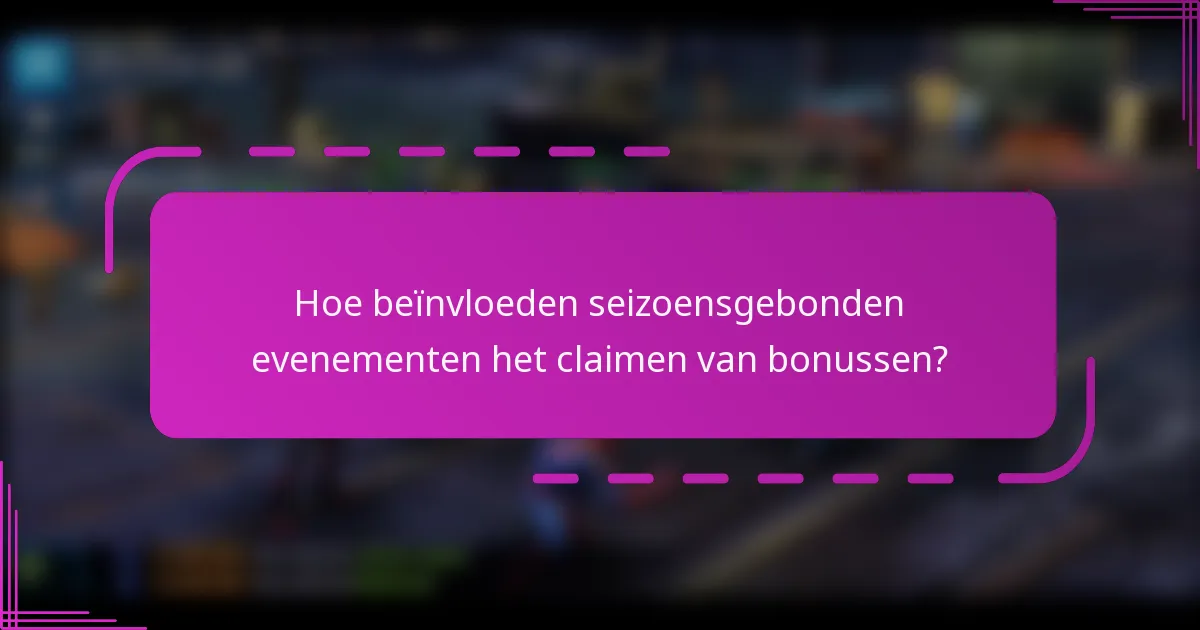 Hoe beïnvloeden seizoensgebonden evenementen het claimen van bonussen?