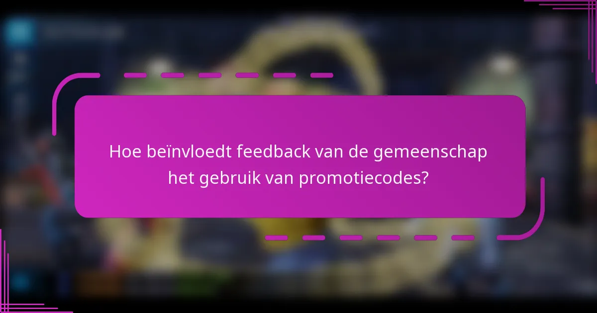 Hoe beïnvloedt feedback van de gemeenschap het gebruik van promotiecodes?