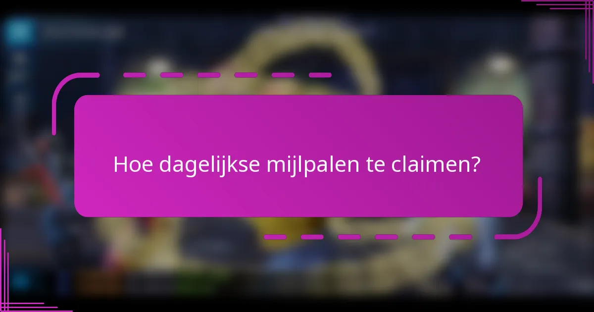 Hoe dagelijkse mijlpalen te claimen?