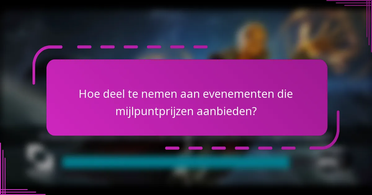Hoe deel te nemen aan evenementen die mijlpuntprijzen aanbieden?