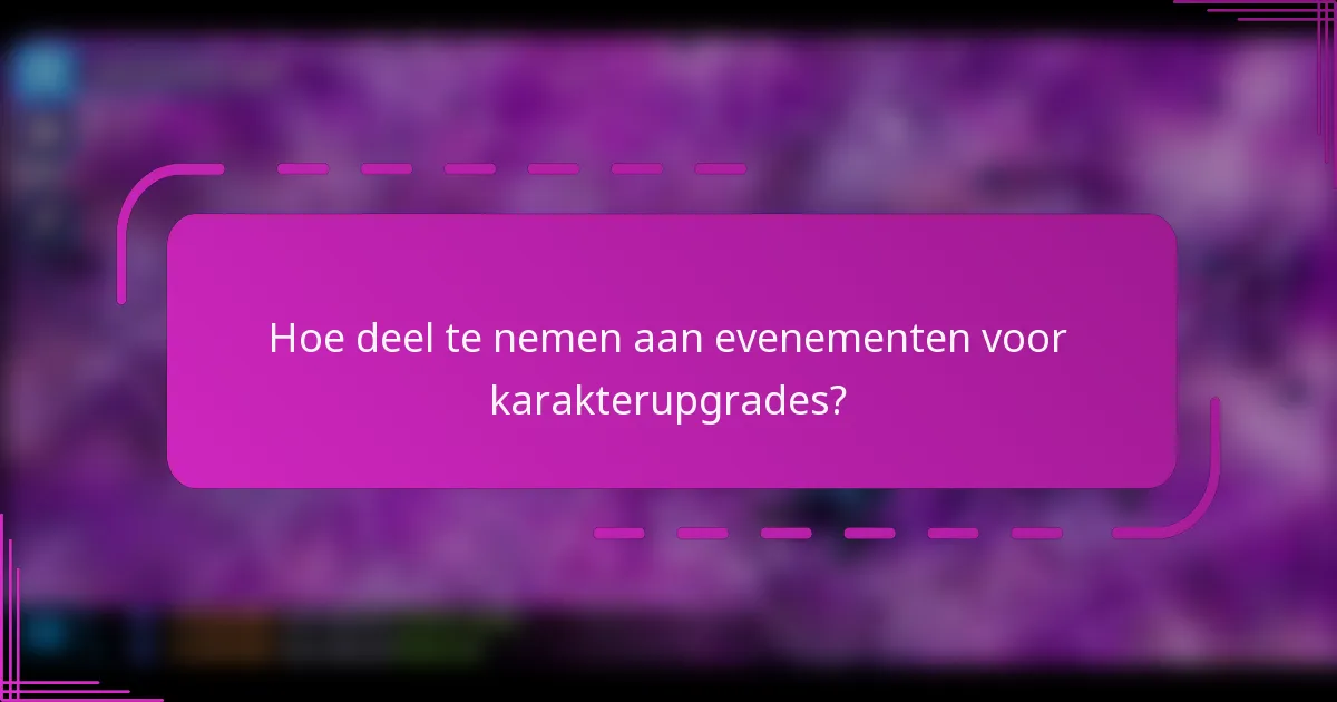 Hoe deel te nemen aan evenementen voor karakterupgrades?