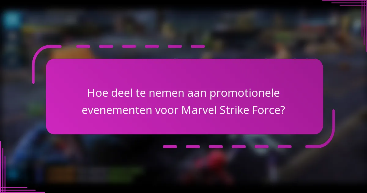 Hoe deel te nemen aan promotionele evenementen voor Marvel Strike Force?