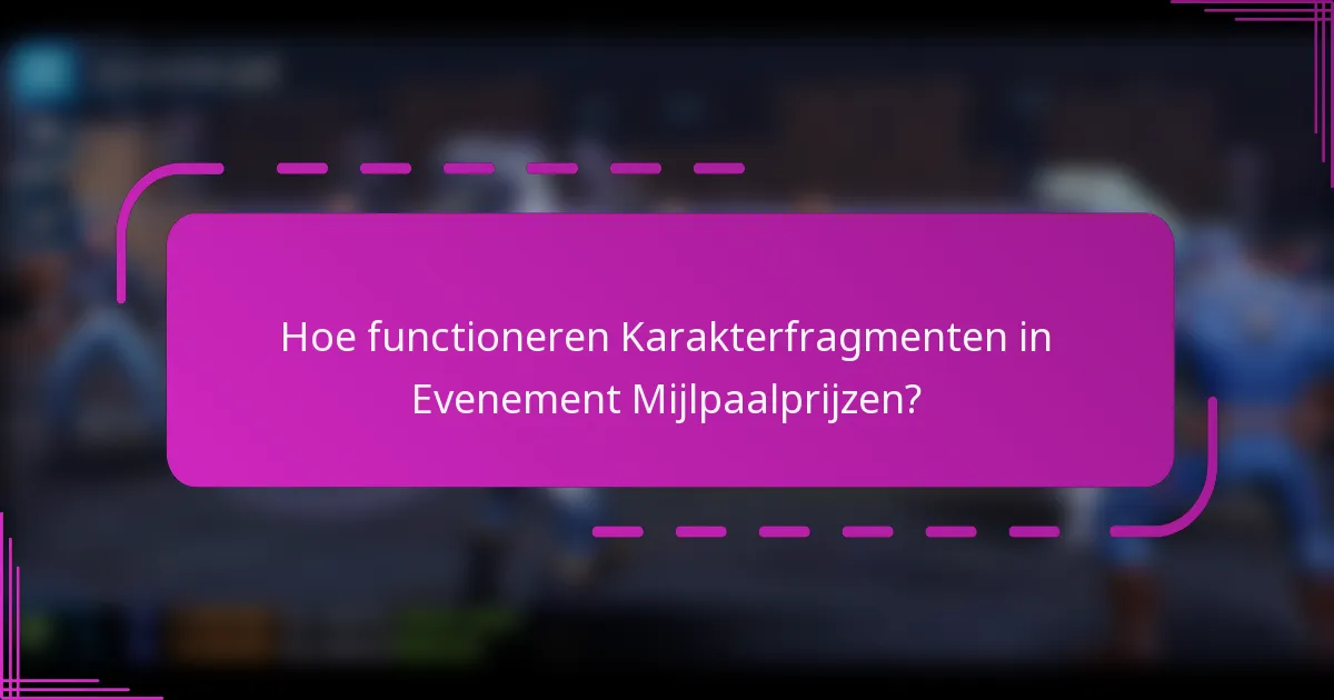 Hoe functioneren Karakterfragmenten in Evenement Mijlpaalprijzen?