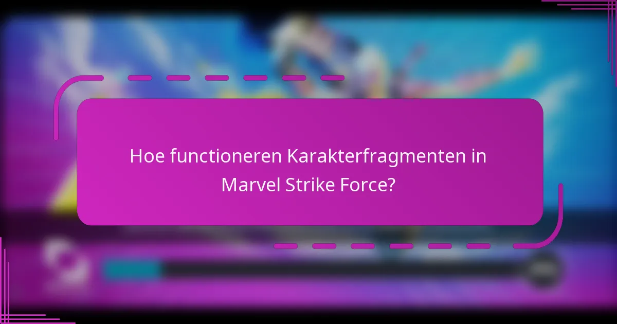Hoe functioneren Karakterfragmenten in Marvel Strike Force?