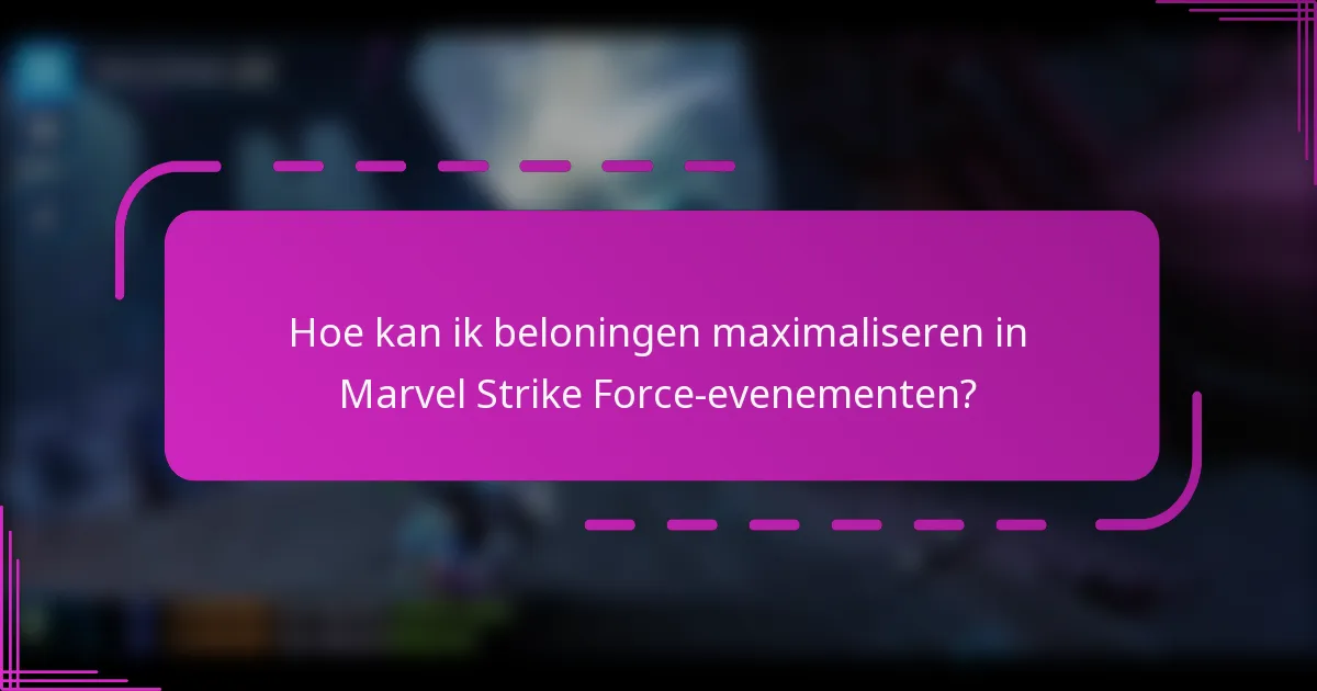 Hoe kan ik beloningen maximaliseren in Marvel Strike Force-evenementen?