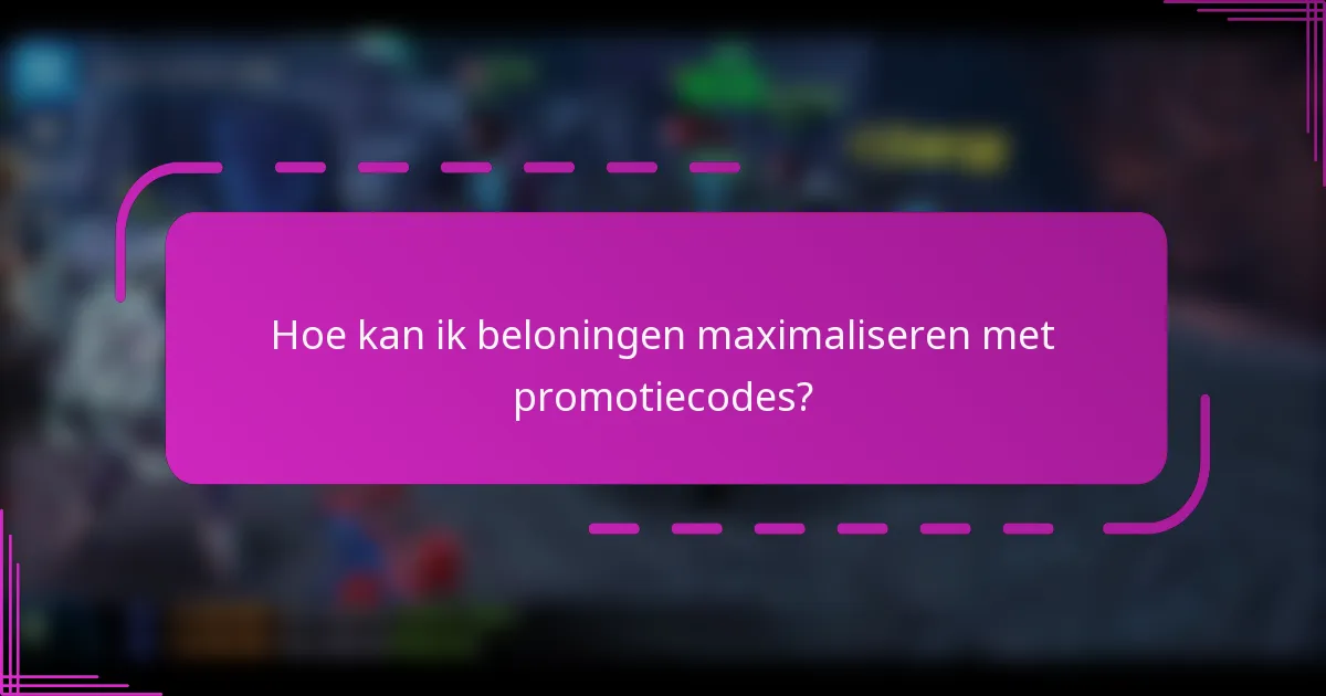 Hoe kan ik beloningen maximaliseren met promotiecodes?