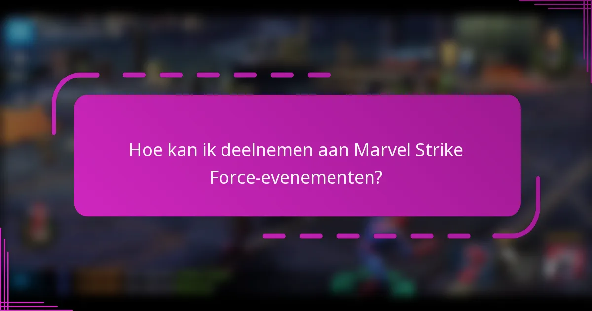 Hoe kan ik deelnemen aan Marvel Strike Force-evenementen?