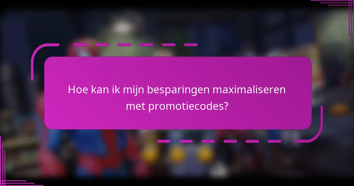 Hoe kan ik mijn besparingen maximaliseren met promotiecodes?