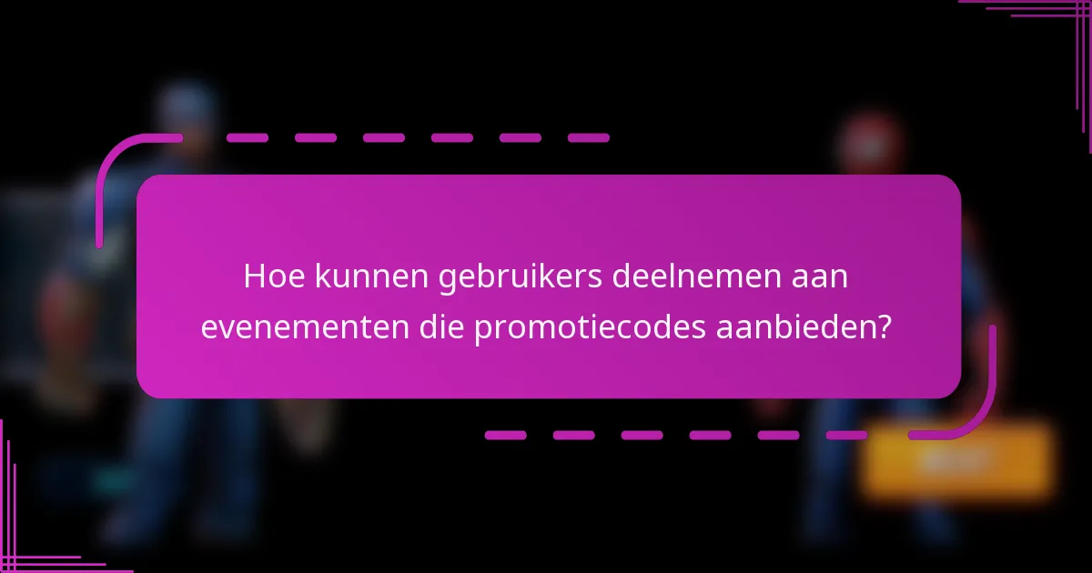 Hoe kunnen gebruikers deelnemen aan evenementen die promotiecodes aanbieden?