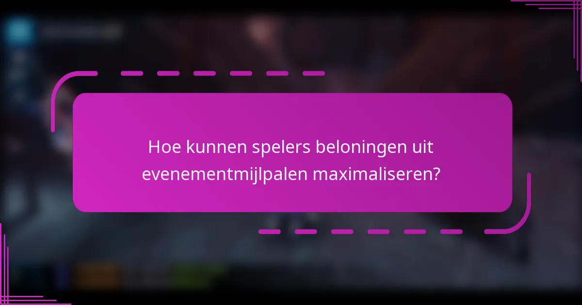 Hoe kunnen spelers beloningen uit evenementmijlpalen maximaliseren?