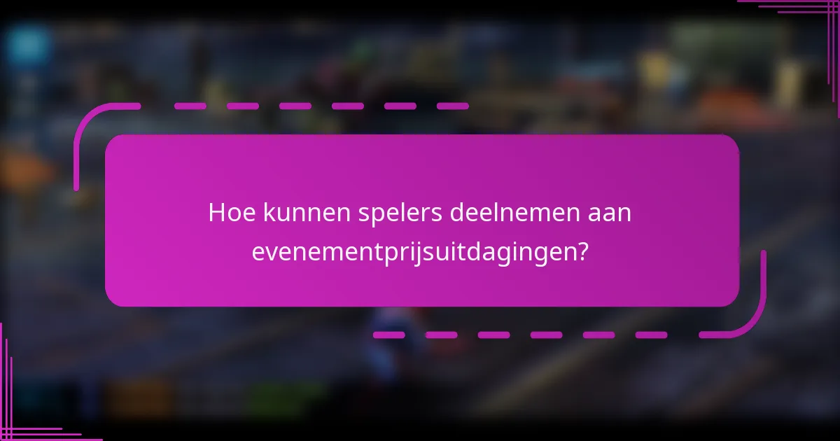 Hoe kunnen spelers deelnemen aan evenementprijsuitdagingen?