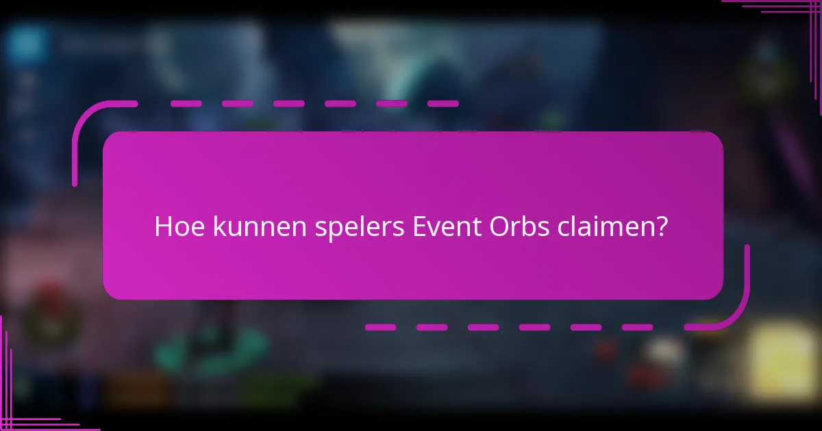 Hoe kunnen spelers Event Orbs claimen?