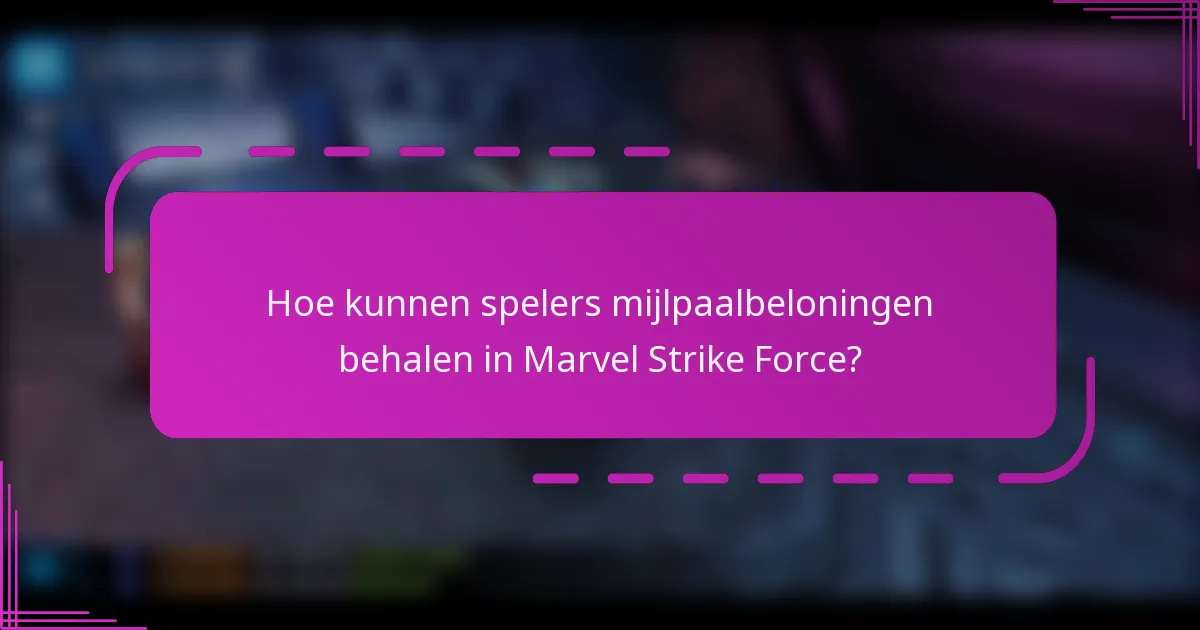 Hoe kunnen spelers mijlpaalbeloningen behalen in Marvel Strike Force?