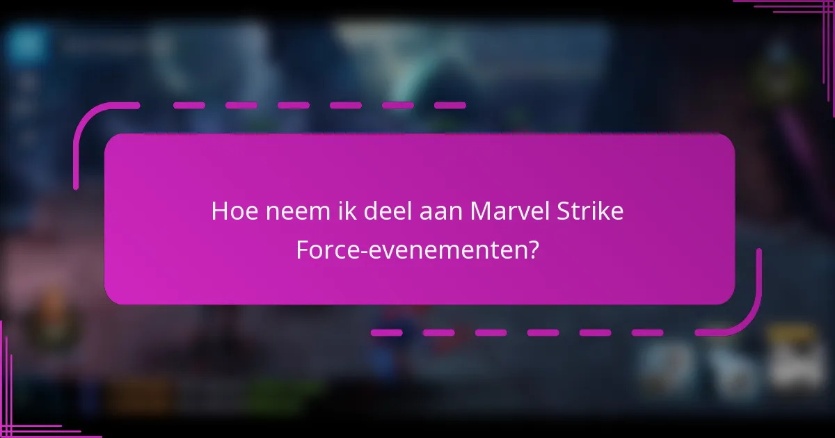 Hoe neem ik deel aan Marvel Strike Force-evenementen?
