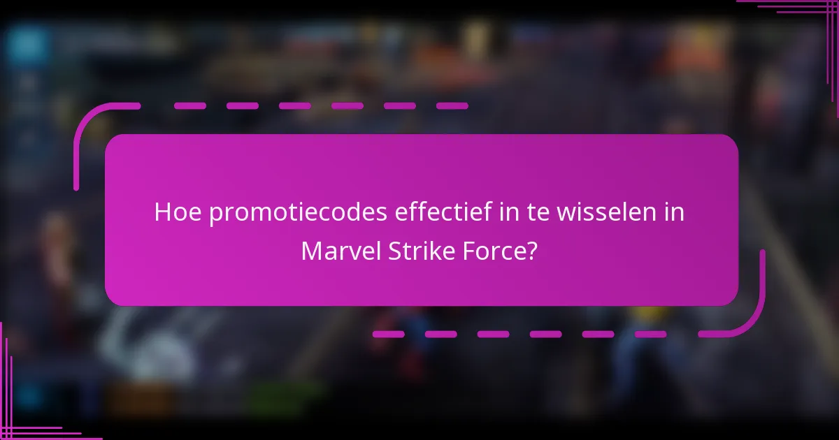 Hoe promotiecodes effectief in te wisselen in Marvel Strike Force?