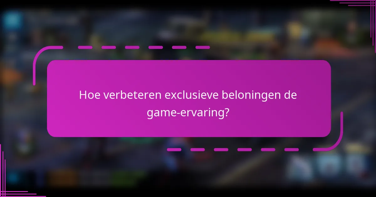 Hoe verbeteren exclusieve beloningen de game-ervaring?