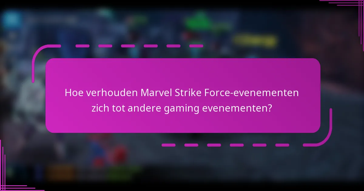 Hoe verhouden Marvel Strike Force-evenementen zich tot andere gaming evenementen?