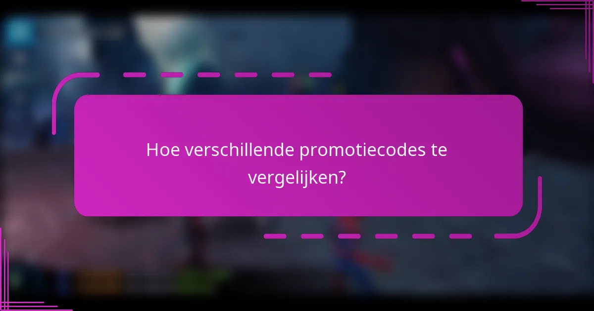 Hoe verschillende promotiecodes te vergelijken?