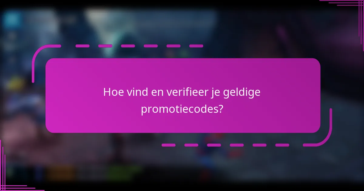 Hoe vind en verifieer je geldige promotiecodes?