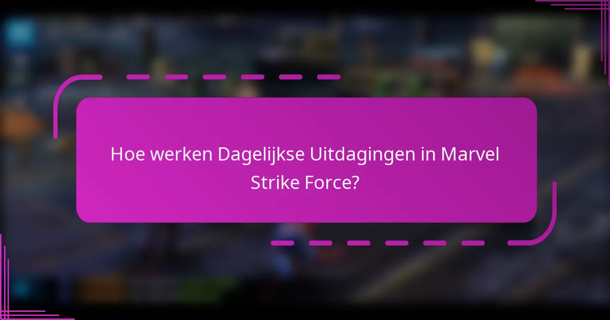 Hoe werken Dagelijkse Uitdagingen in Marvel Strike Force?