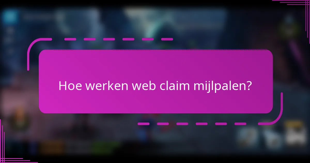 Hoe werken web claim mijlpalen?