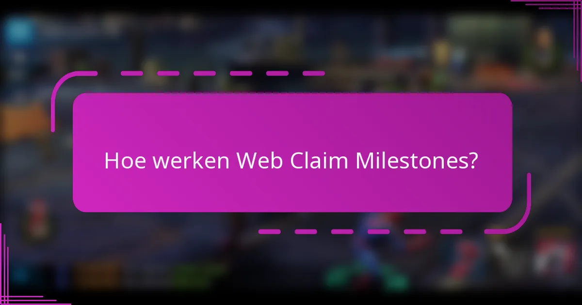 Hoe werken Web Claim Milestones?