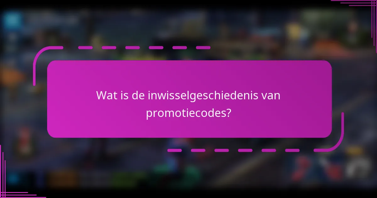 Wat is de inwisselgeschiedenis van promotiecodes?