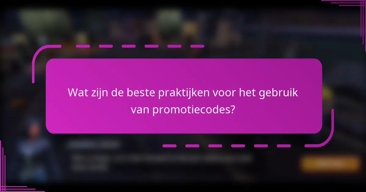 Wat zijn de beste praktijken voor het gebruik van promotiecodes?