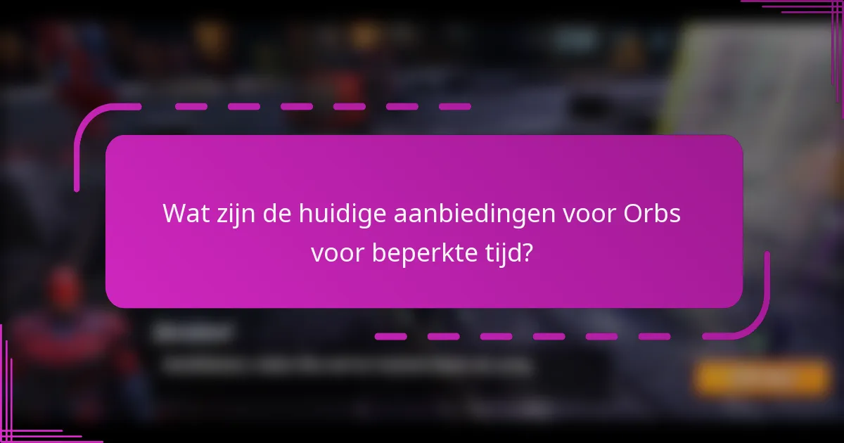 Wat zijn de huidige aanbiedingen voor Orbs voor beperkte tijd?
