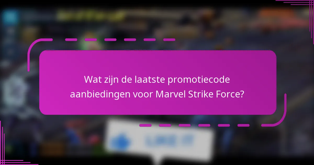 Wat zijn de laatste promotiecode aanbiedingen voor Marvel Strike Force?