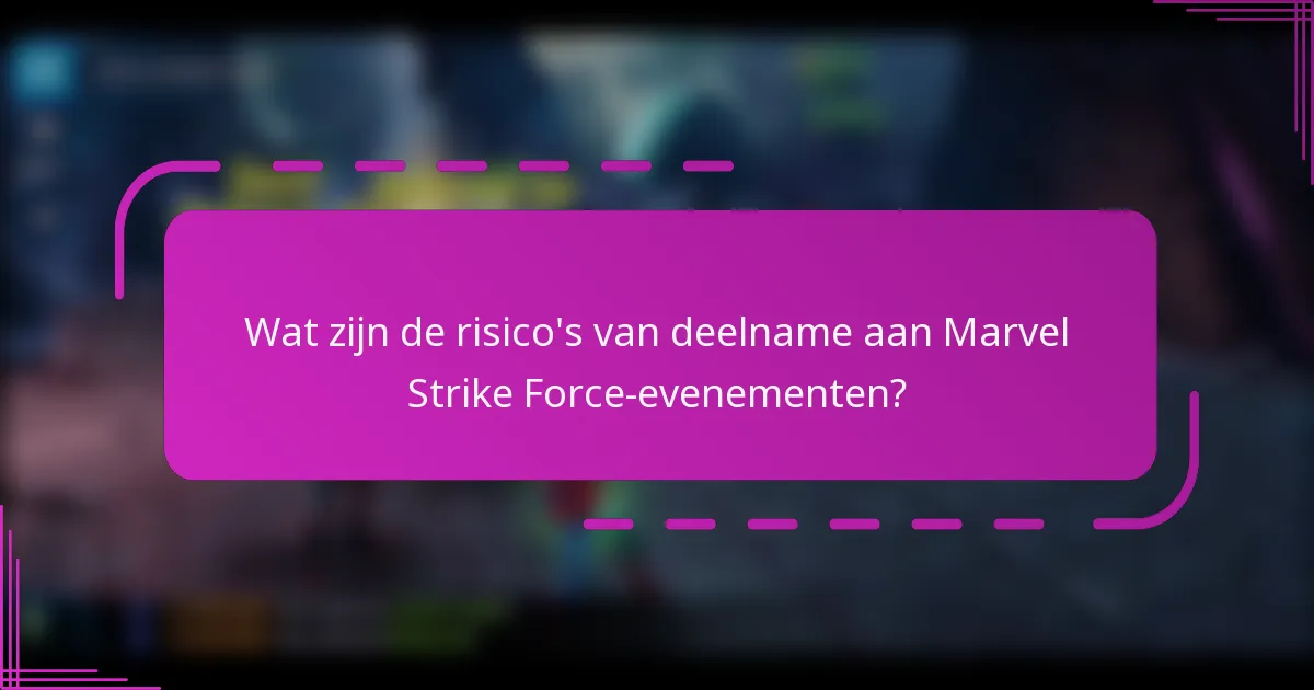 Wat zijn de risico's van deelname aan Marvel Strike Force-evenementen?