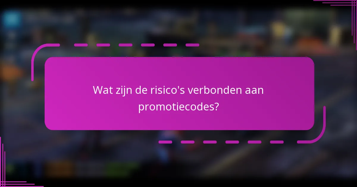 Wat zijn de risico's verbonden aan promotiecodes?