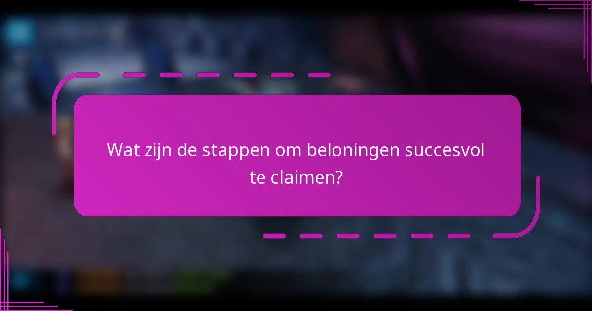 Wat zijn de stappen om beloningen succesvol te claimen?