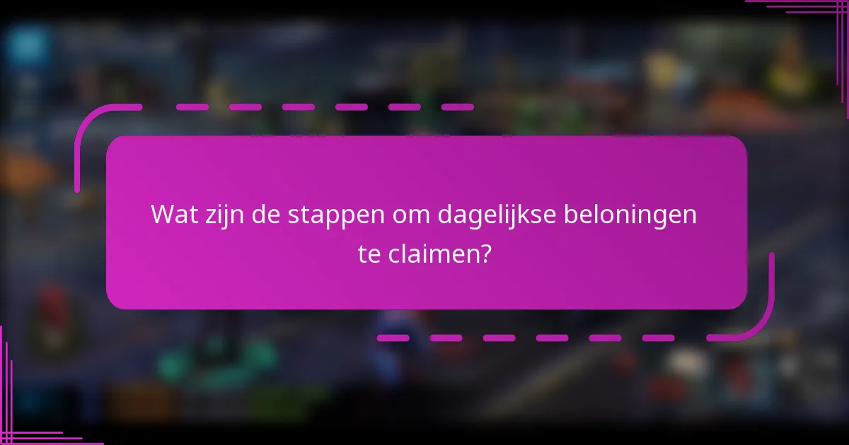 Wat zijn de stappen om dagelijkse beloningen te claimen?