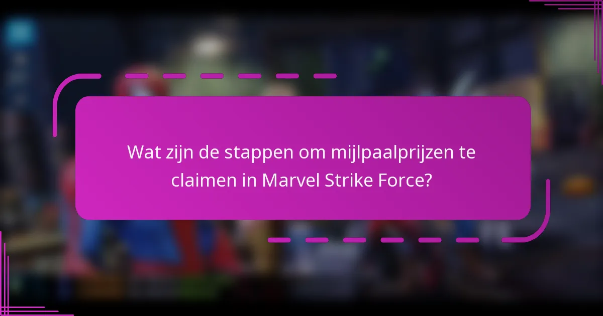 Wat zijn de stappen om mijlpaalprijzen te claimen in Marvel Strike Force?