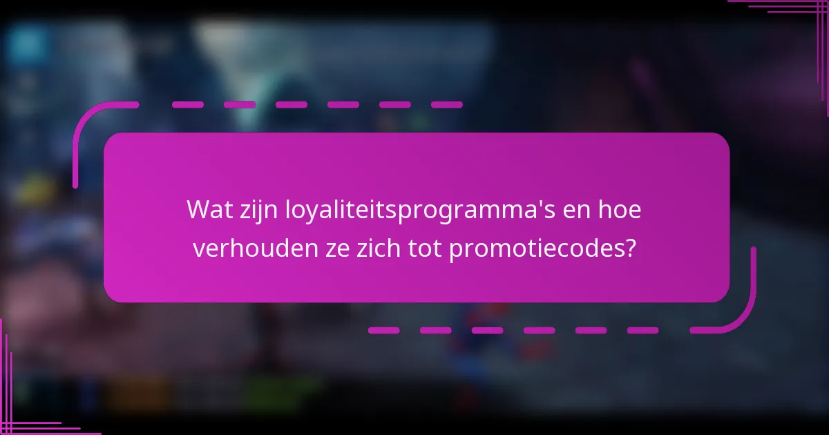 Wat zijn loyaliteitsprogramma's en hoe verhouden ze zich tot promotiecodes?