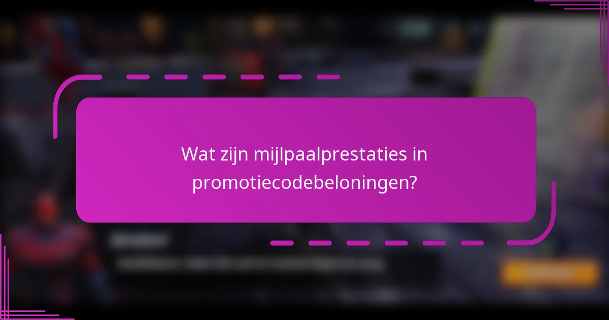 Wat zijn mijlpaalprestaties in promotiecodebeloningen?