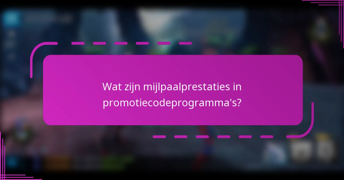 Wat zijn mijlpaalprestaties in promotiecodeprogramma's?