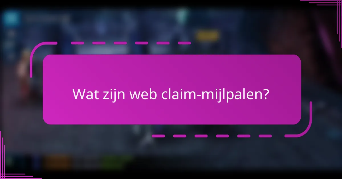 Wat zijn web claim-mijlpalen?