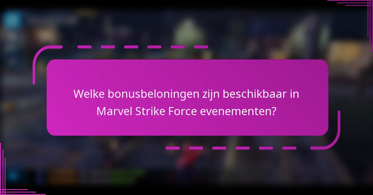 Welke bonusbeloningen zijn beschikbaar in Marvel Strike Force evenementen?