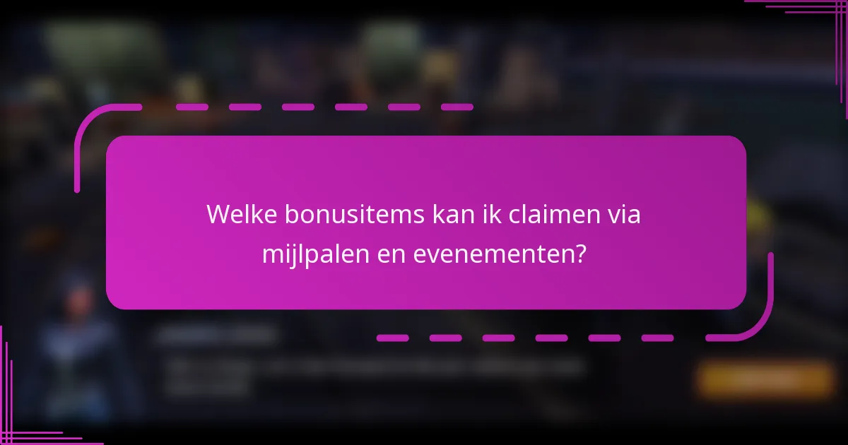 Welke bonusitems kan ik claimen via mijlpalen en evenementen?