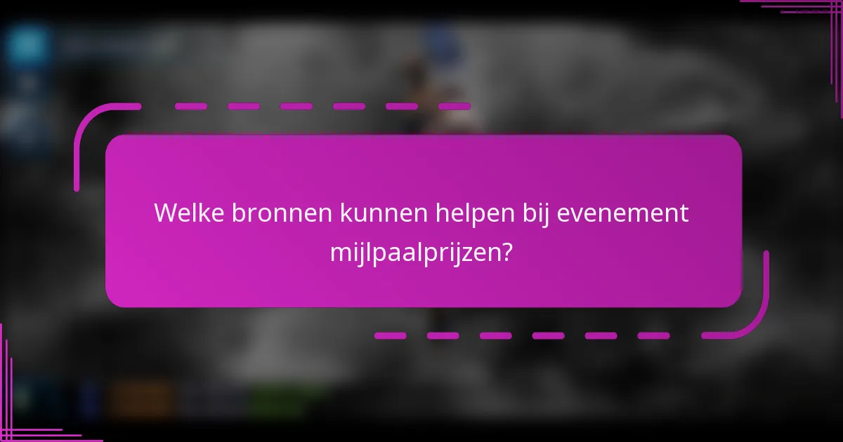 Welke bronnen kunnen helpen bij evenement mijlpaalprijzen?