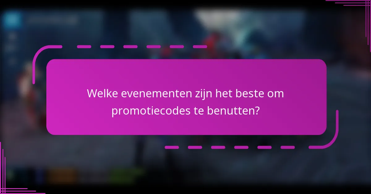 Welke evenementen zijn het beste om promotiecodes te benutten?