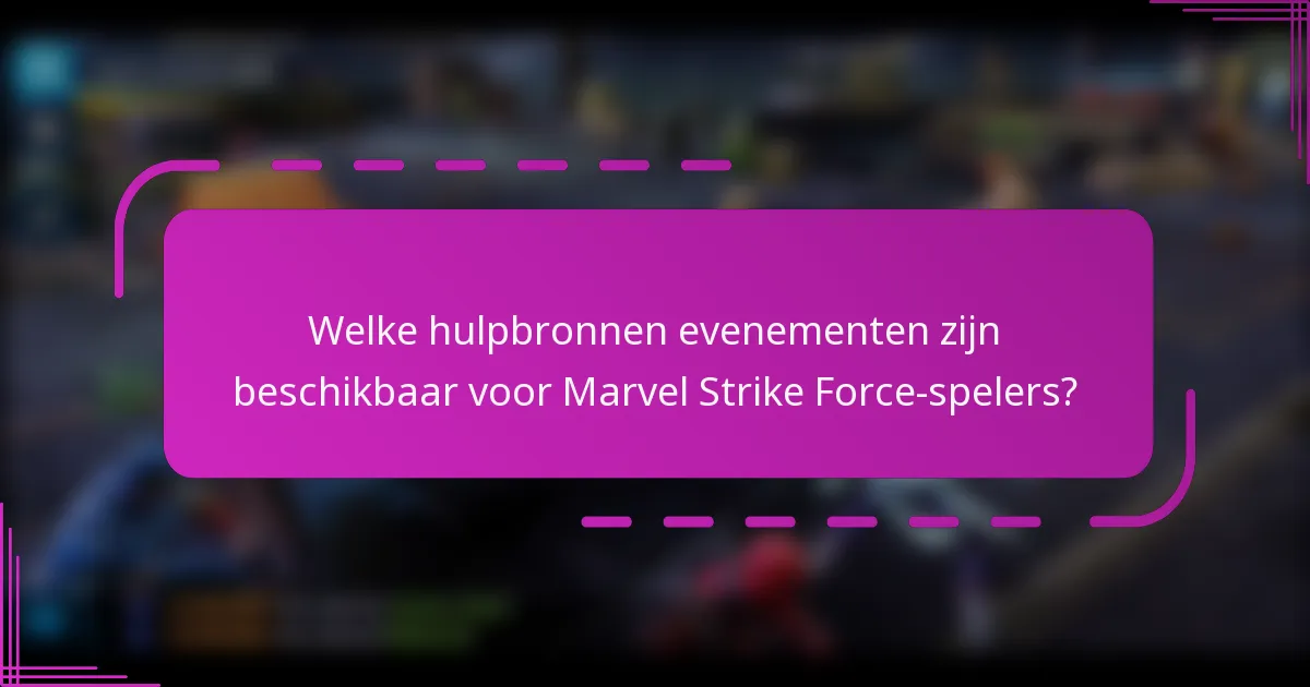 Welke hulpbronnen evenementen zijn beschikbaar voor Marvel Strike Force-spelers?