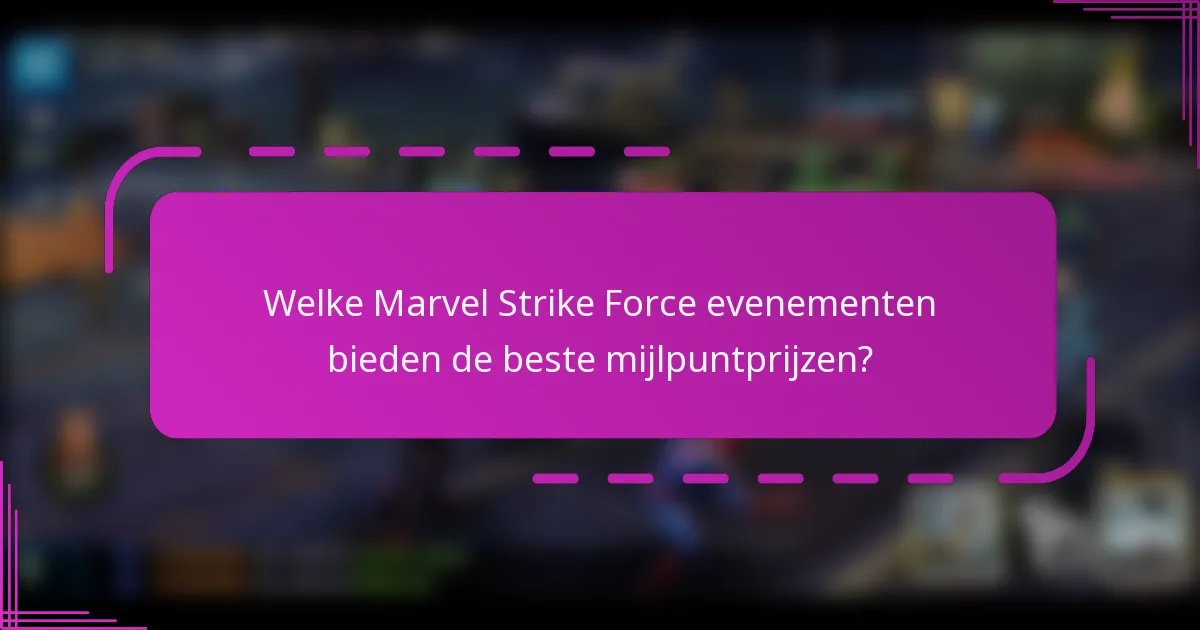 Welke Marvel Strike Force evenementen bieden de beste mijlpuntprijzen?