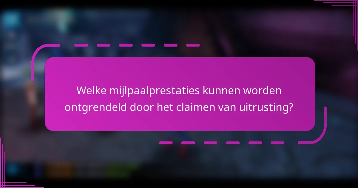 Welke mijlpaalprestaties kunnen worden ontgrendeld door het claimen van uitrusting?