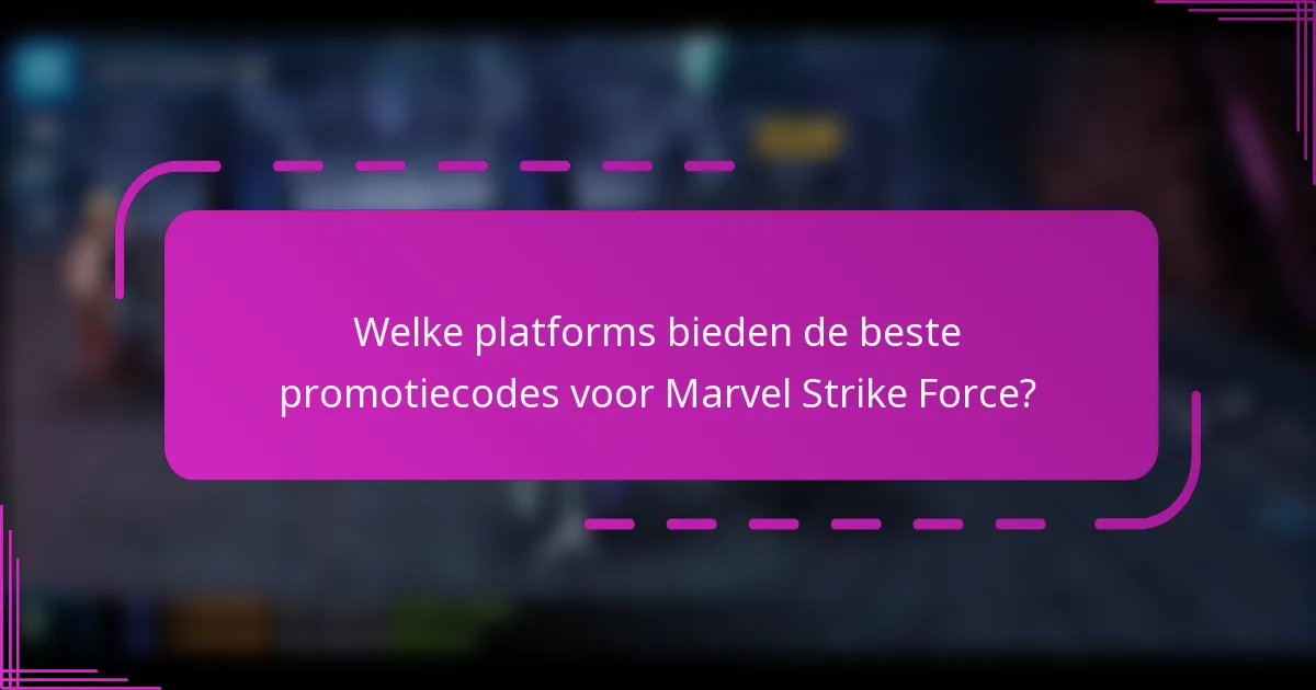Welke platforms bieden de beste promotiecodes voor Marvel Strike Force?
