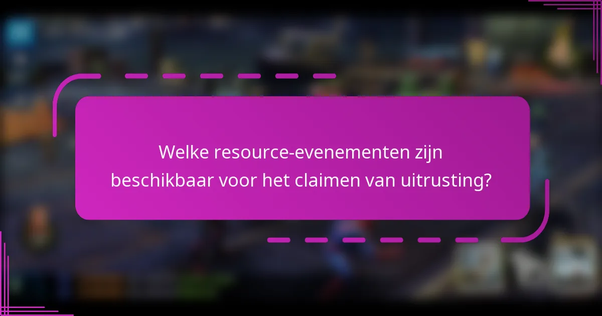 Welke resource-evenementen zijn beschikbaar voor het claimen van uitrusting?