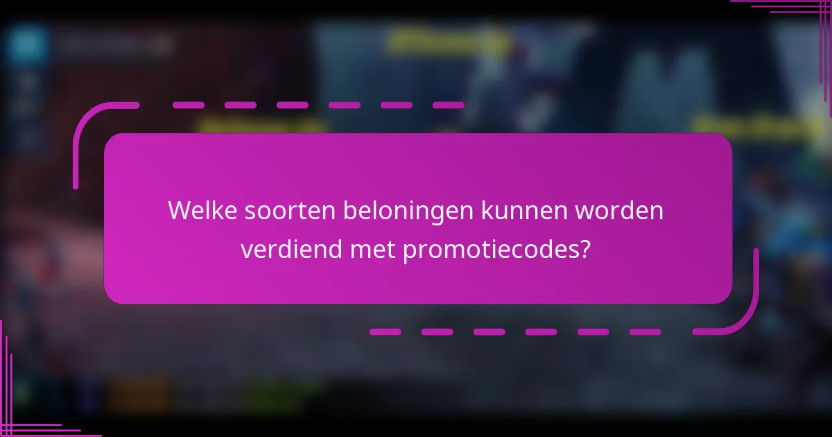 Welke soorten beloningen kunnen worden verdiend met promotiecodes?