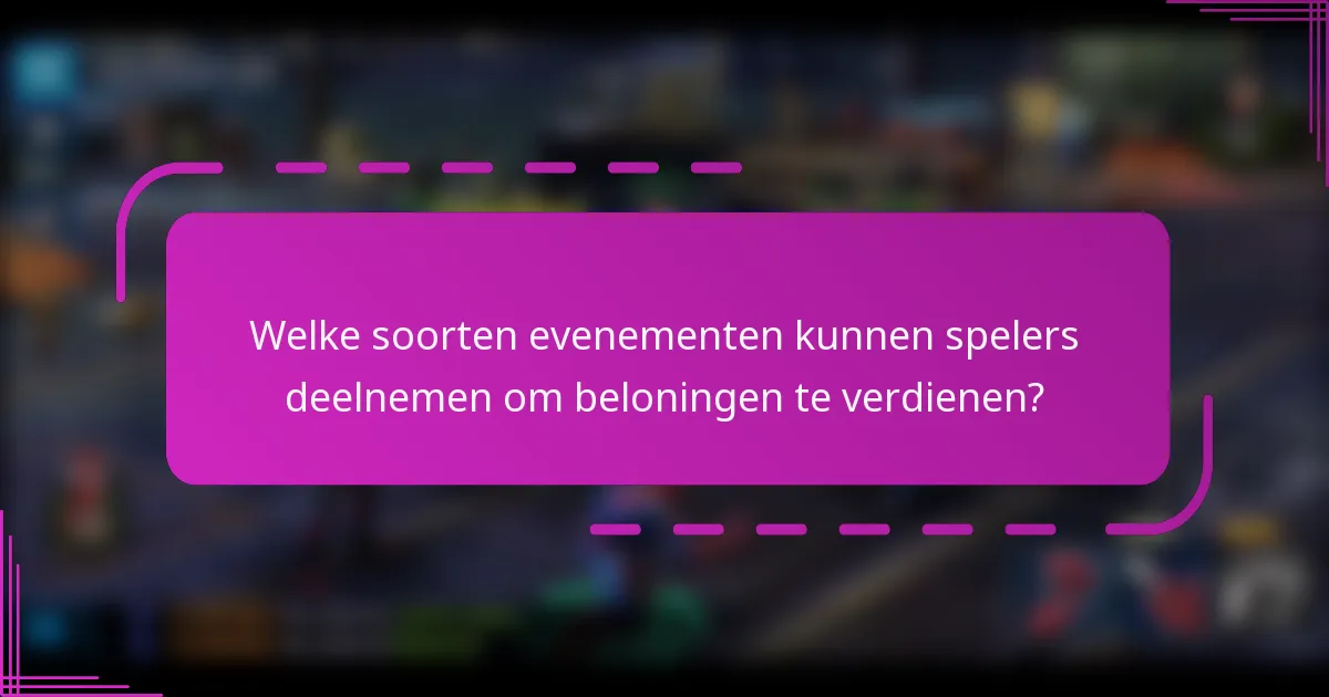 Welke soorten evenementen kunnen spelers deelnemen om beloningen te verdienen?